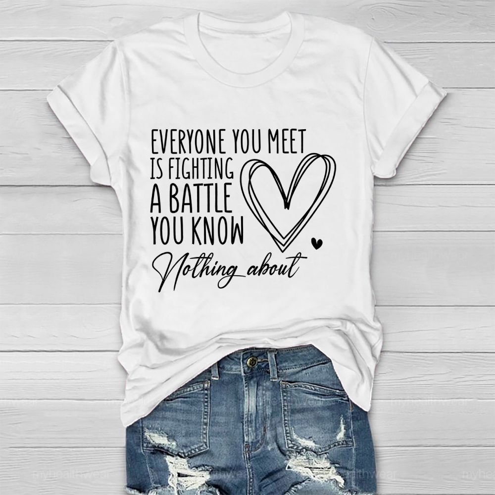 Everyone You Meet Is Fighting A Battle You Know Nothing About  Love Letter  Healthwear T-shirt