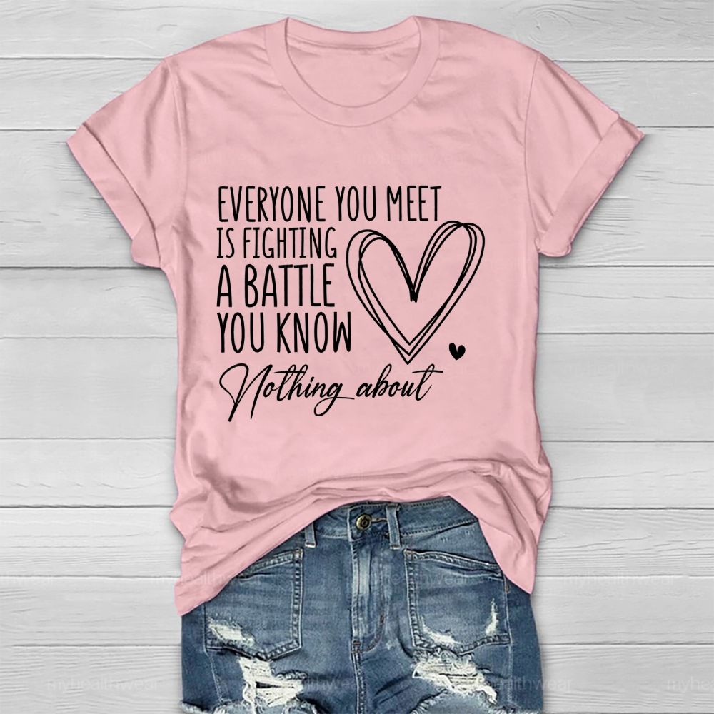 Everyone You Meet Is Fighting A Battle You Know Nothing About  Love Letter  Healthwear T-shirt