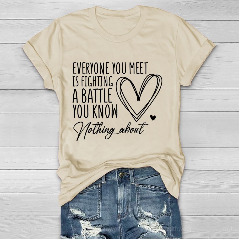 Everyone You Meet Is Fighting A Battle You Know Nothing About  Love Letter  Healthwear T-shirt