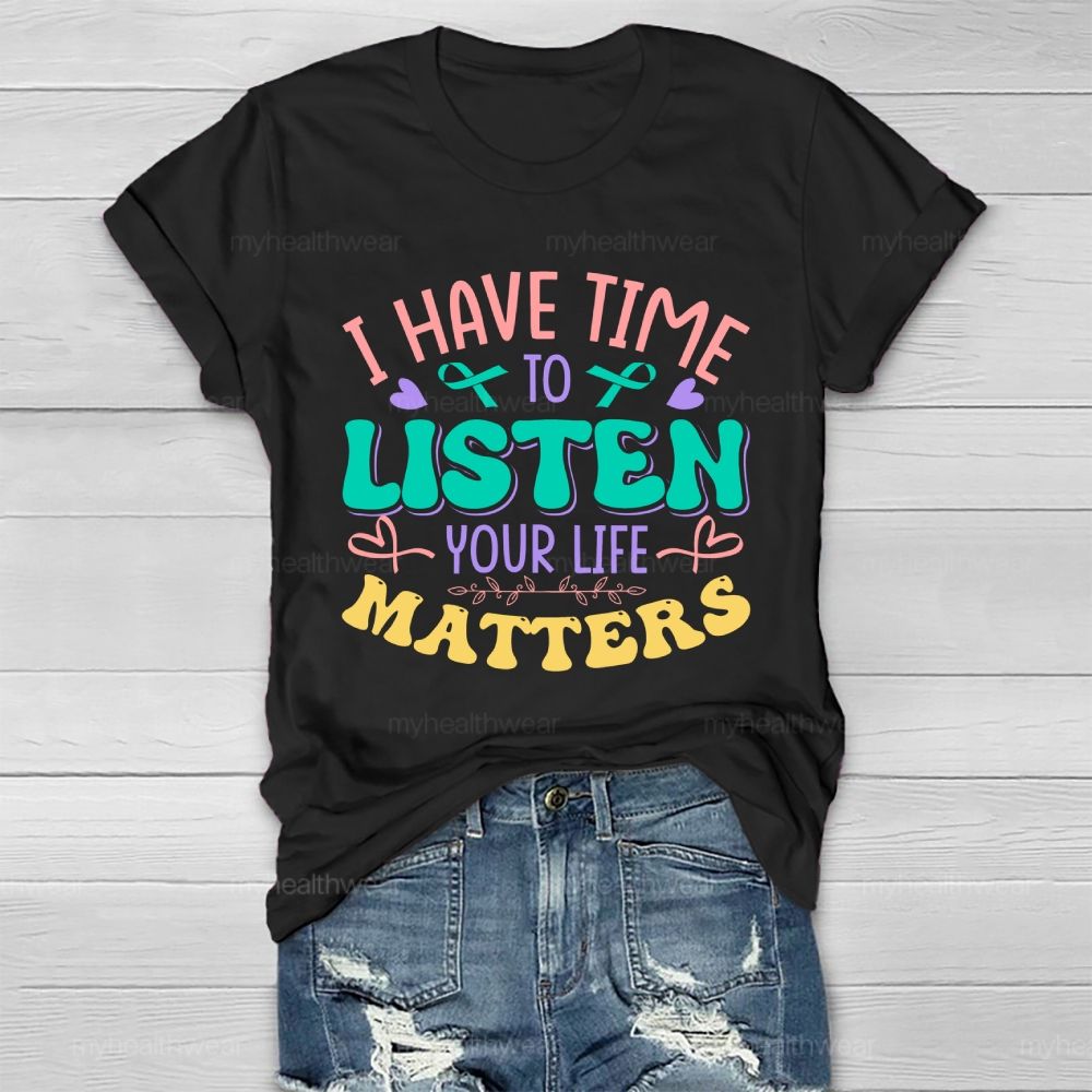 I Have Time To Listen Your Life Matters  Green Ribbon   Healthwear T-shirt