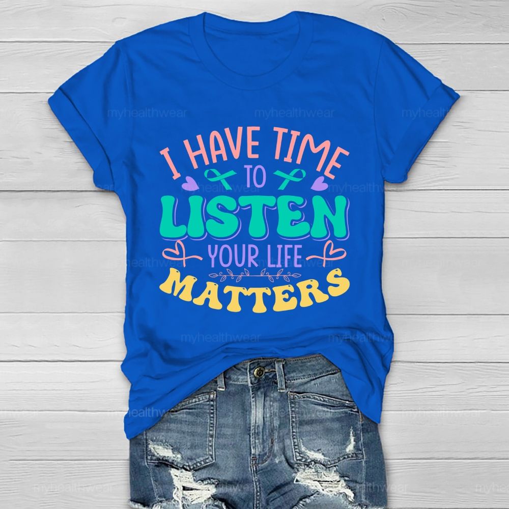 I Have Time To Listen Your Life Matters  Green Ribbon   Healthwear T-shirt