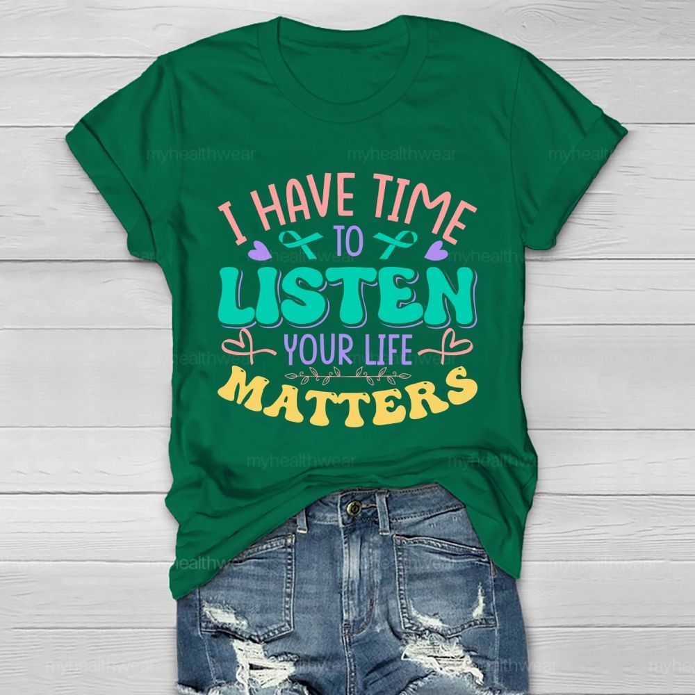 I Have Time To Listen Your Life Matters  Green Ribbon   Healthwear T-shirt