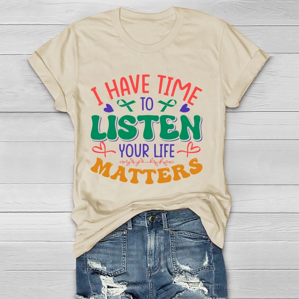 I Have Time To Listen Your Life Matters  Green Ribbon   Healthwear T-shirt