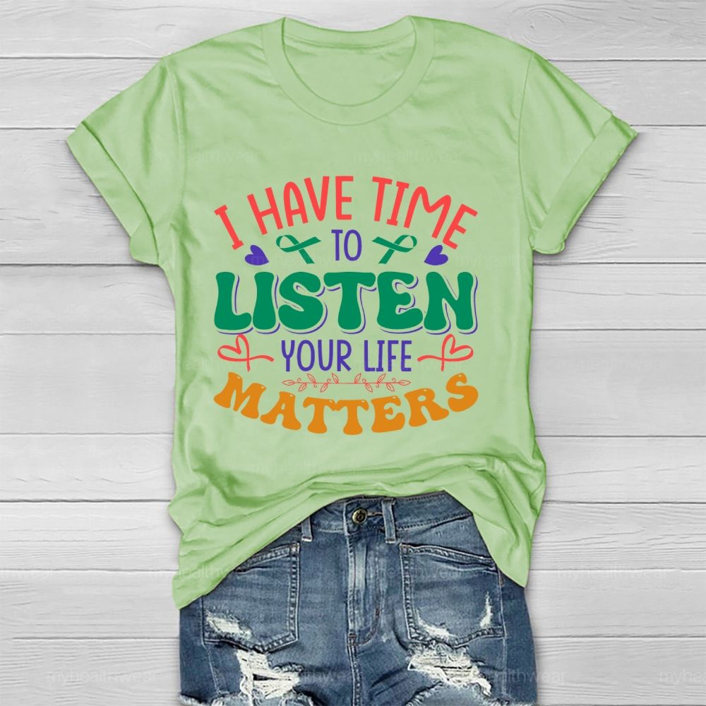 I Have Time To Listen Your Life Matters  Green Ribbon   Healthwear T-shirt