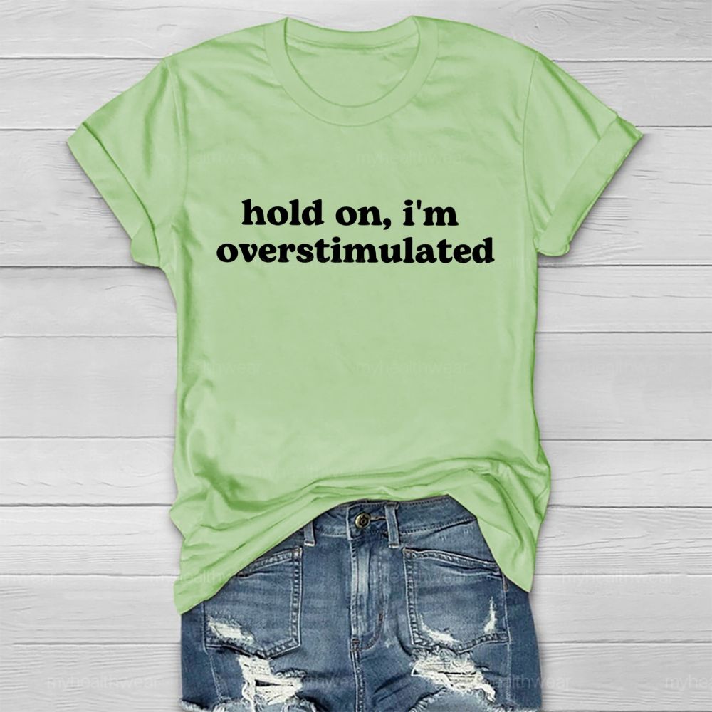 Hold On  I'm Overstimulated   Healthwear T-shirt