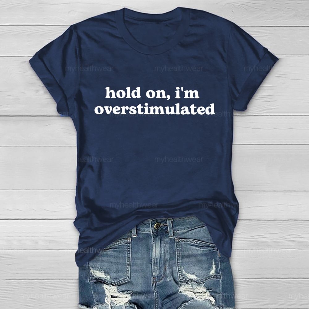 Hold On  I'm Overstimulated   Healthwear T-shirt