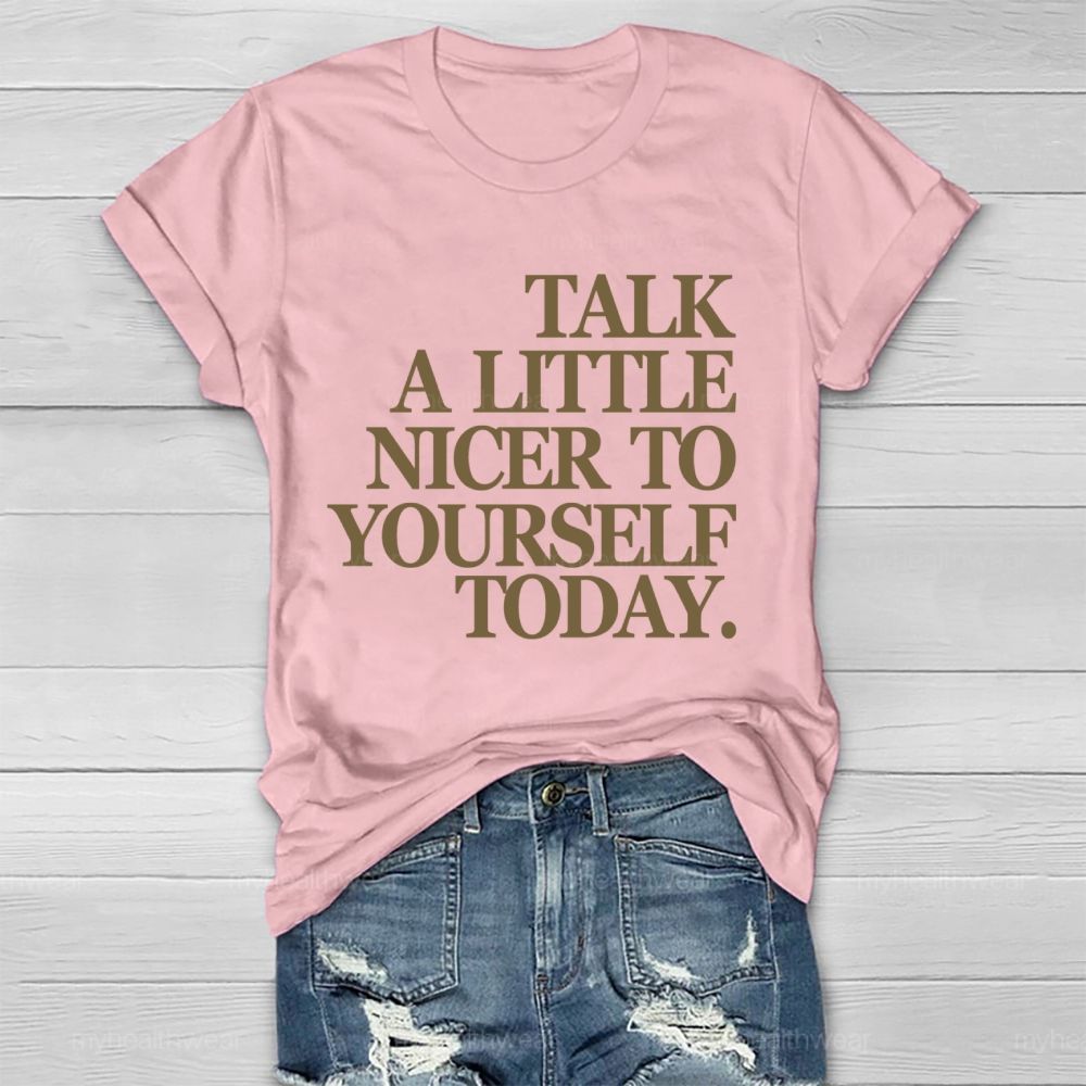 Talk A Little Nicer To Yourself Today   Healthwear T-shirt