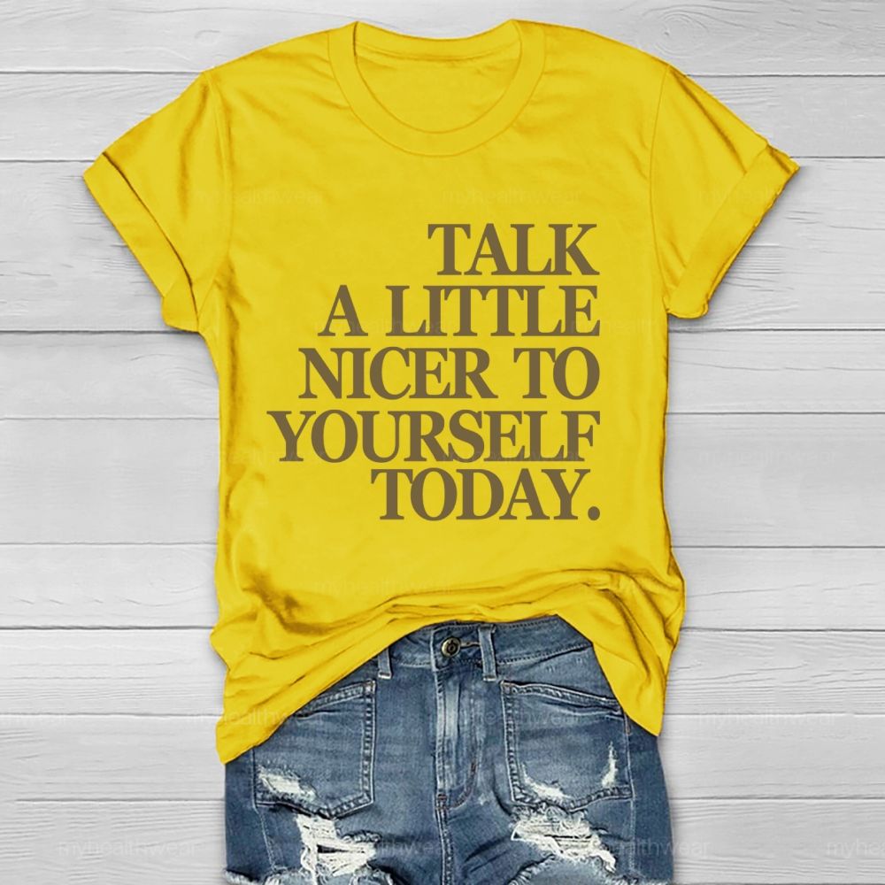 Talk A Little Nicer To Yourself Today   Healthwear T-shirt