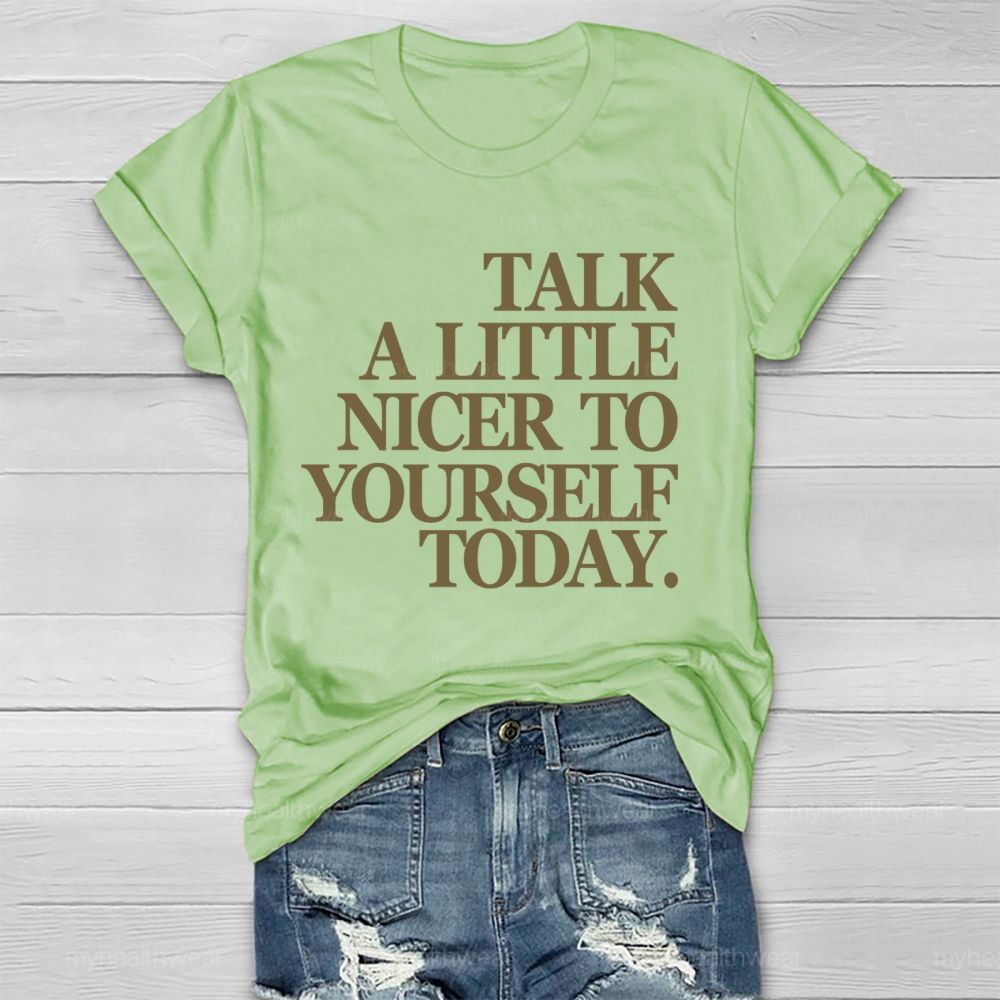 Talk A Little Nicer To Yourself Today   Healthwear T-shirt