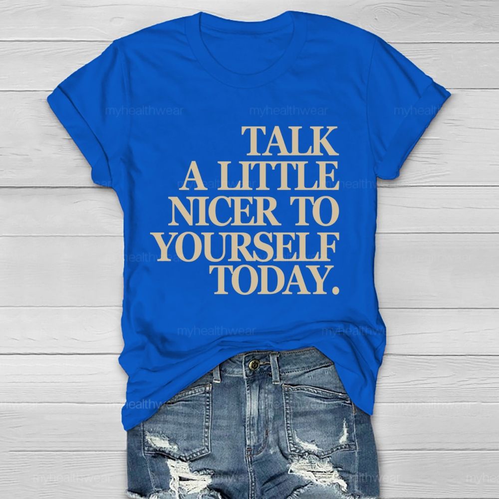 Talk A Little Nicer To Yourself Today   Healthwear T-shirt