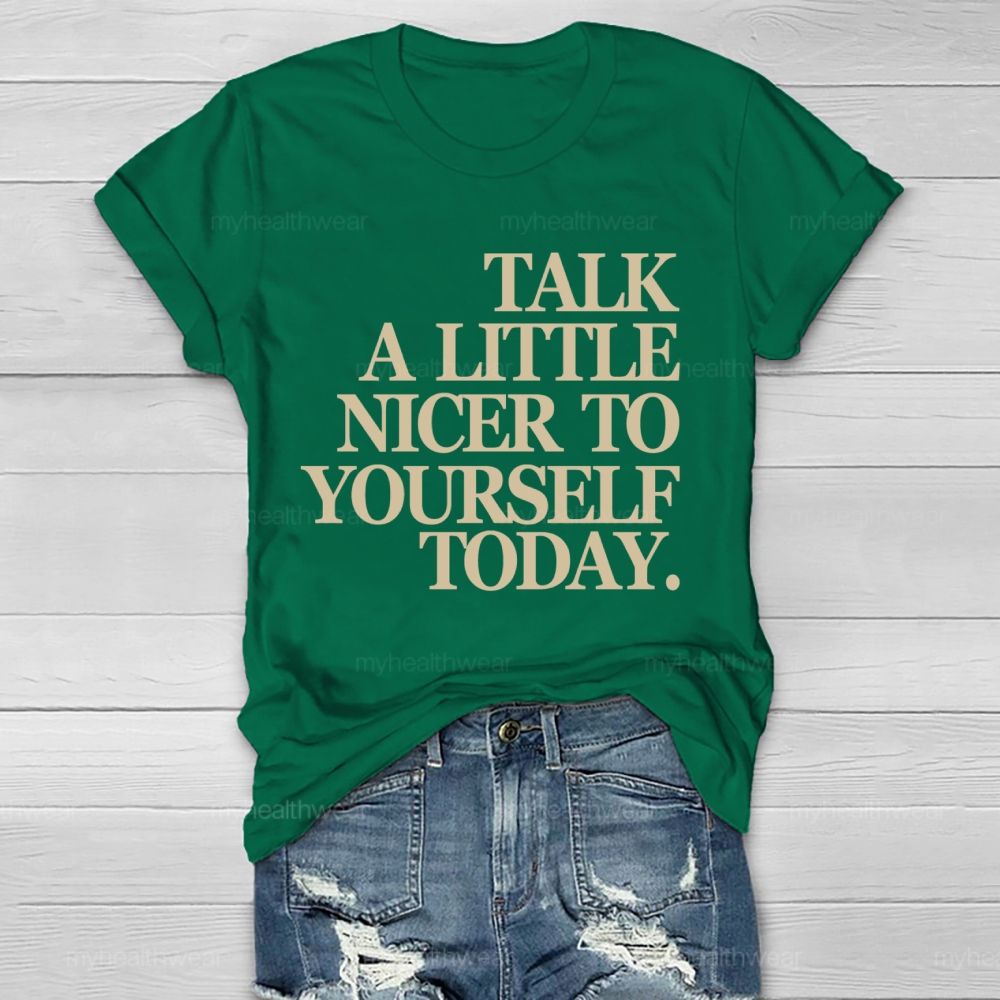 Talk A Little Nicer To Yourself Today   Healthwear T-shirt
