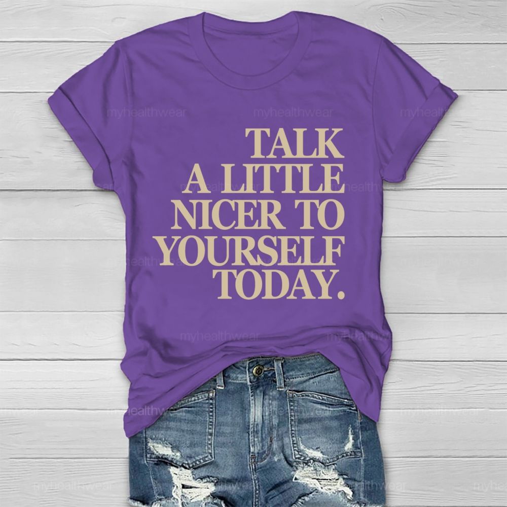 Talk A Little Nicer To Yourself Today   Healthwear T-shirt
