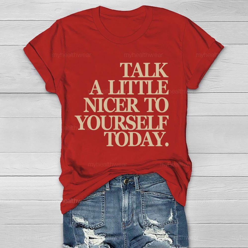 Talk A Little Nicer To Yourself Today   Healthwear T-shirt