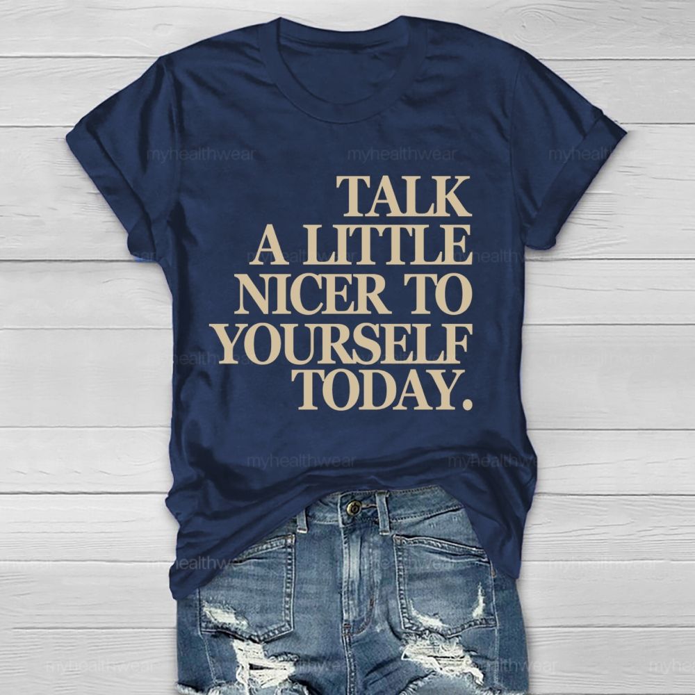 Talk A Little Nicer To Yourself Today   Healthwear T-shirt