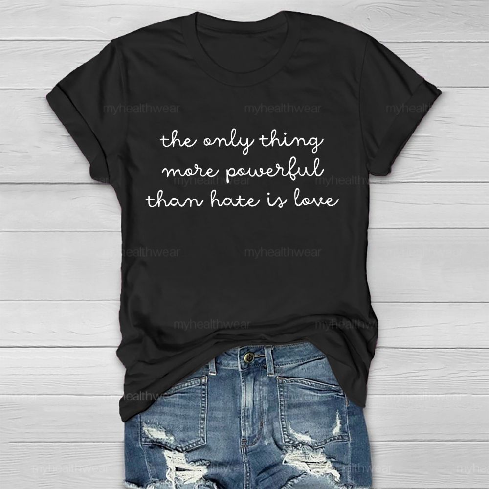 The Only Thing More Powerful Than Hate Is Love  Healthwear T-shirt