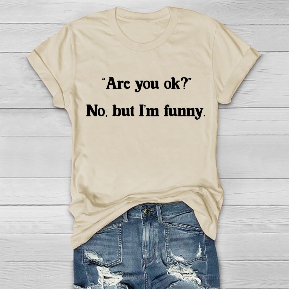 Are You Ok No But I'm Funny  Healthwear T-shirt