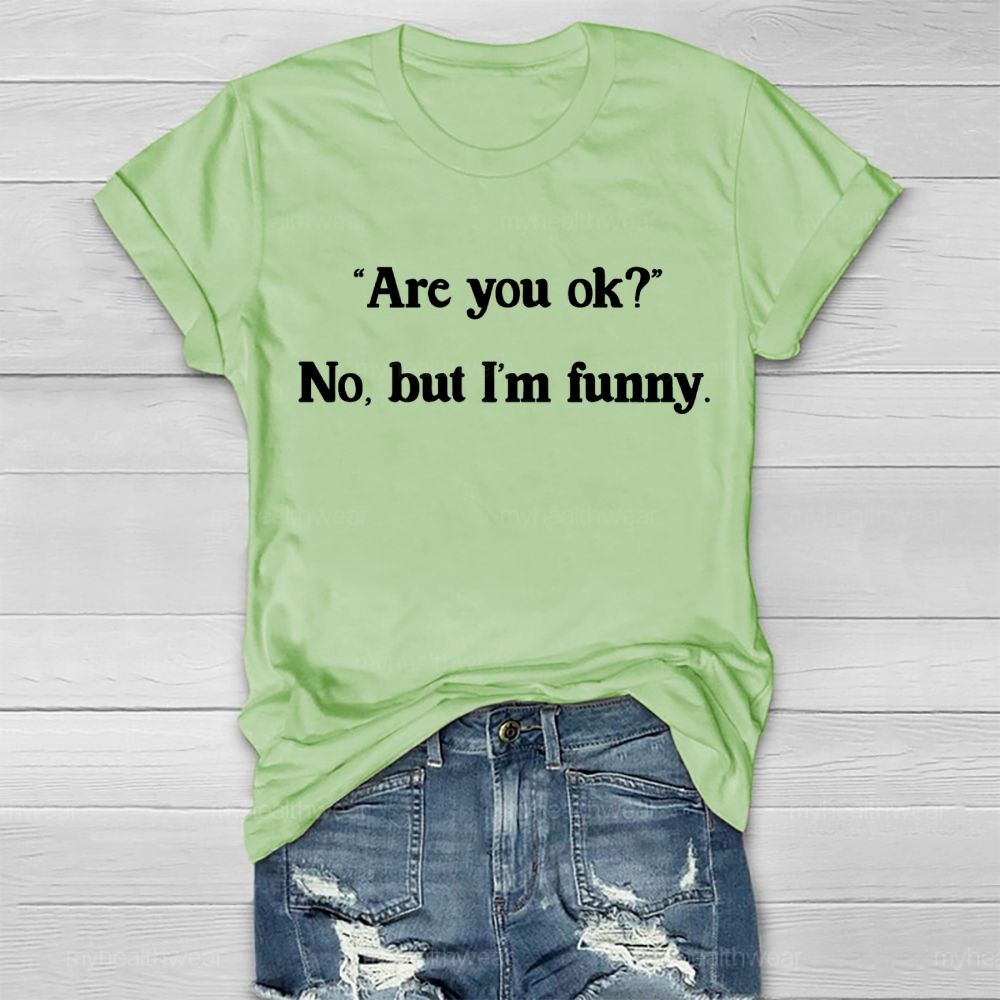 Are You Ok No But I'm Funny  Healthwear T-shirt