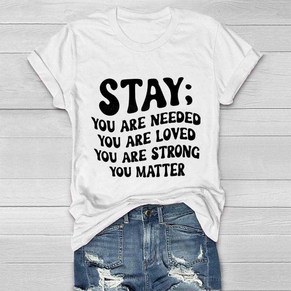 Stay  You Are Needed  You Are Loved  You Are Strong  Healthwear T-shirt