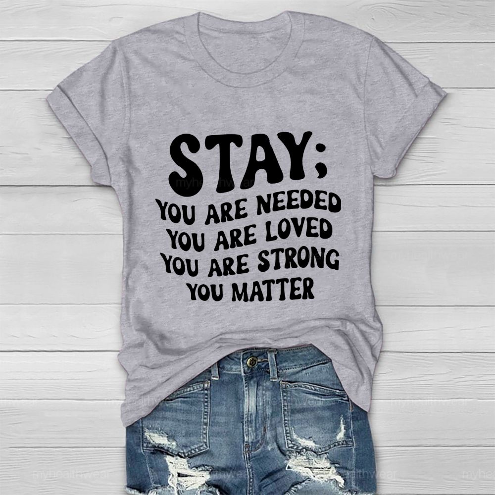 Stay  You Are Needed  You Are Loved  You Are Strong  Healthwear T-shirt