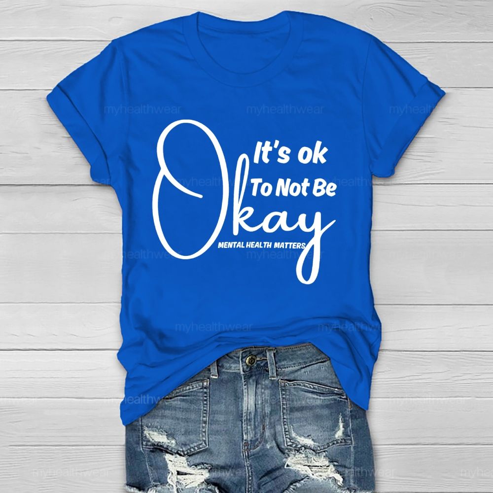 It's Ok To Not Be Okay Mental Health Matters   Healthwear T-shirt