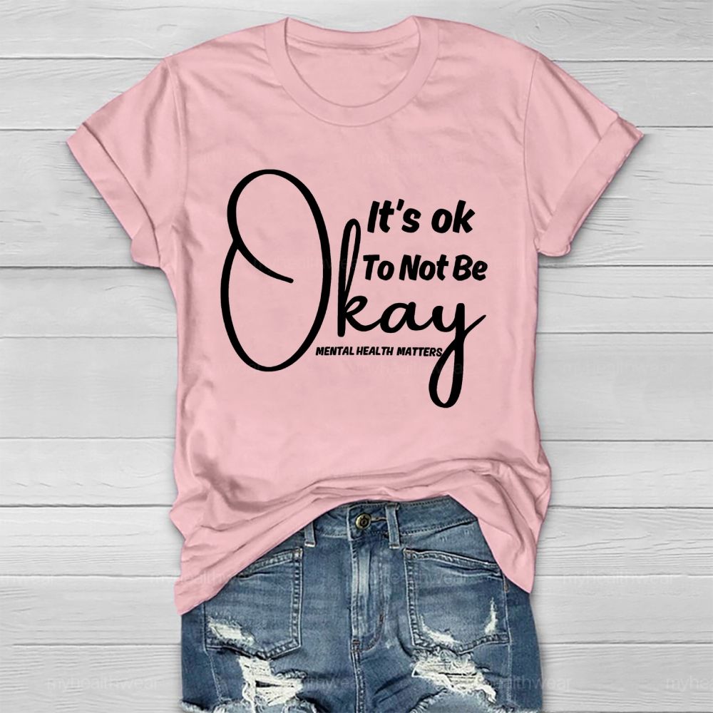 It's Ok To Not Be Okay Mental Health Matters   Healthwear T-shirt
