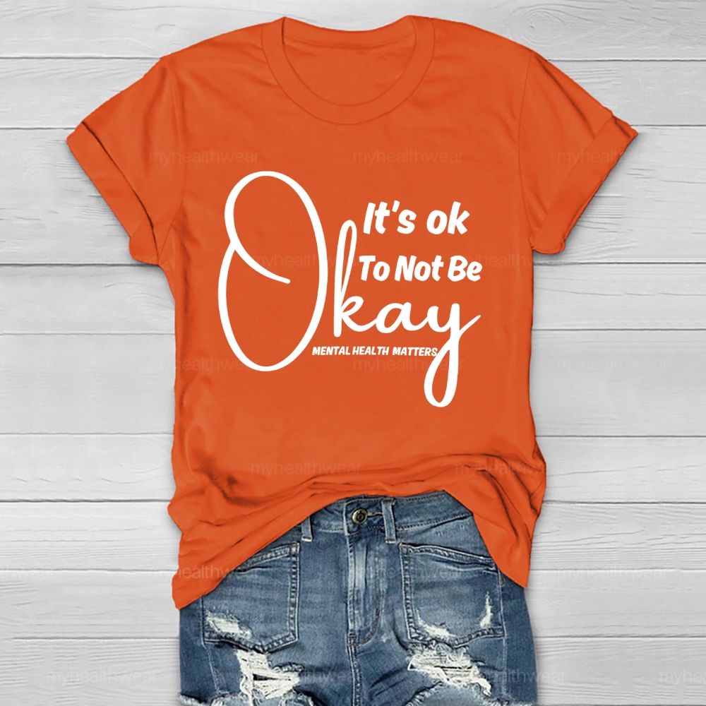 It's Ok To Not Be Okay Mental Health Matters   Healthwear T-shirt