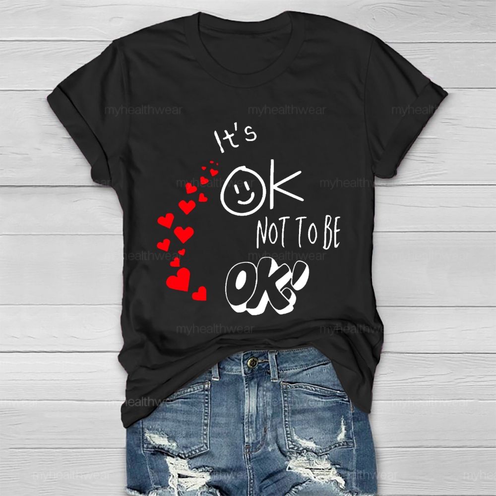 It's Ok Not To Be Ok  Heart Letters  Healthwear T-shirt
