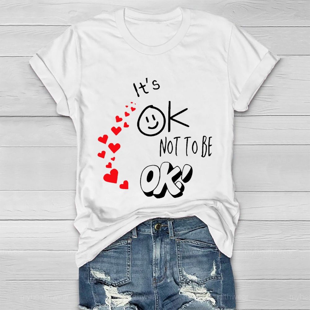 It's Ok Not To Be Ok  Heart Letters  Healthwear T-shirt