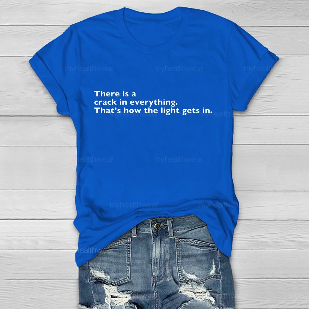 There Is A Crack In Everything  That's How The Light Gets In   Healthwear T-shirt