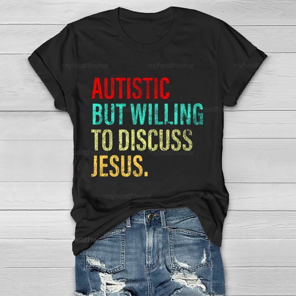 Autistic But Willing To Discuss Jesus   Healthwear T-shirt