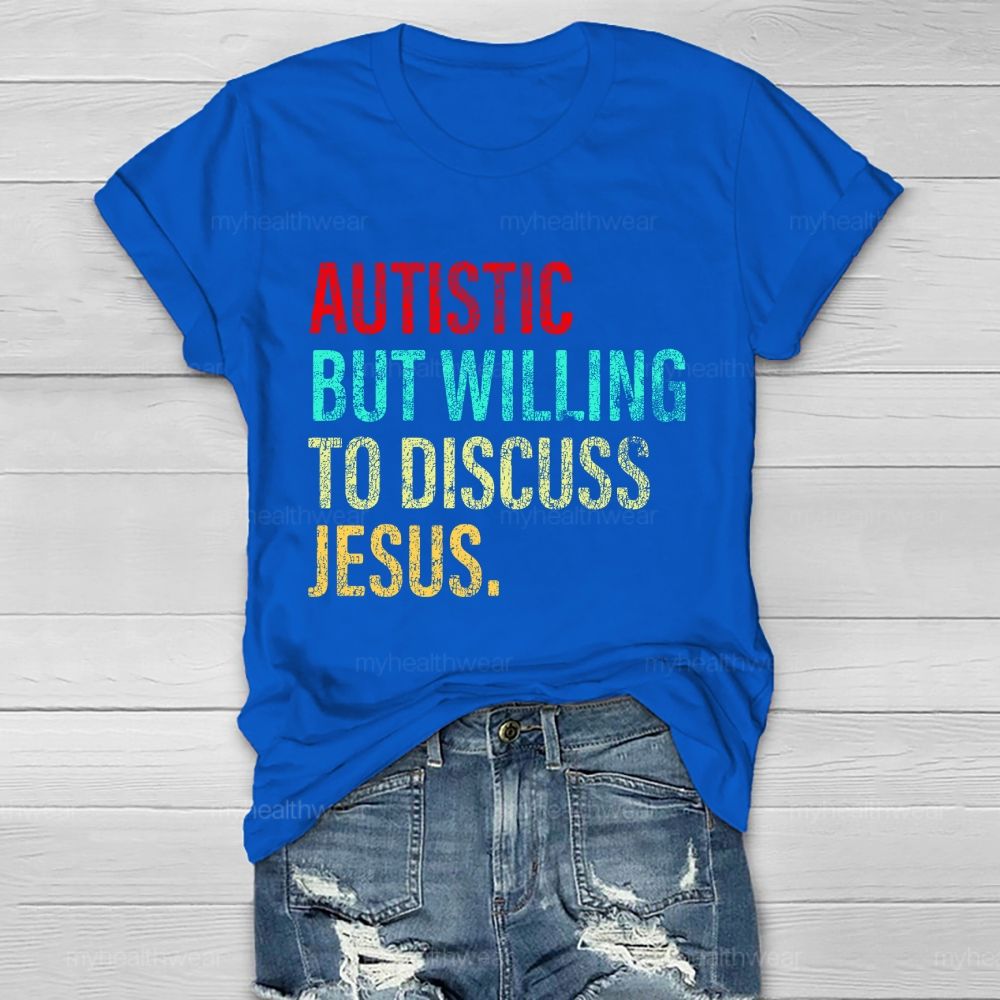 Autistic But Willing To Discuss Jesus   Healthwear T-shirt