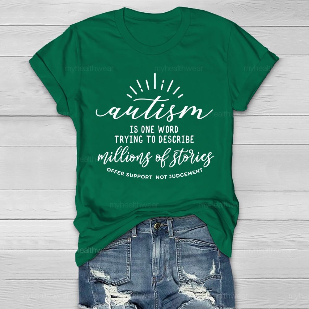 Autism  Is One Word Trying To Describe Millions Of Stories Offer Support Not Judgement   Healthwear T-shirt