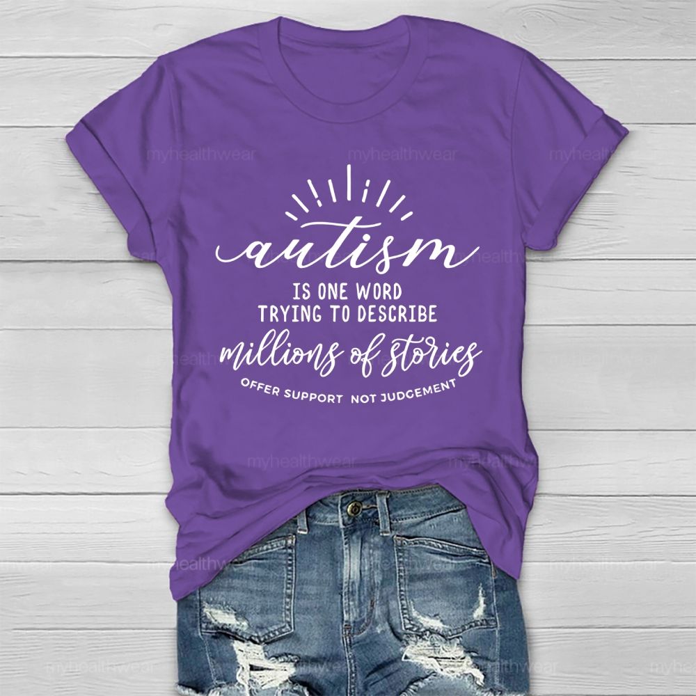 Autism  Is One Word Trying To Describe Millions Of Stories Offer Support Not Judgement   Healthwear T-shirt