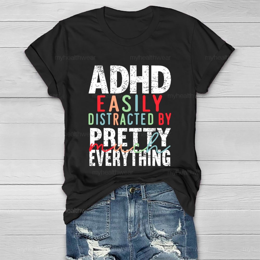 Adhd  Easily Distracted By  Pretty Much Everything   Healthwear T-shirt