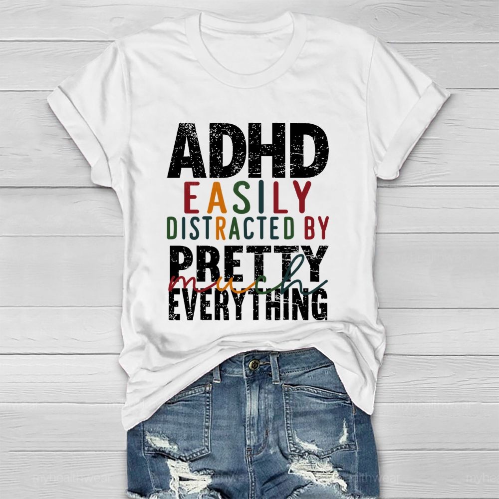 Adhd  Easily Distracted By  Pretty Much Everything   Healthwear T-shirt