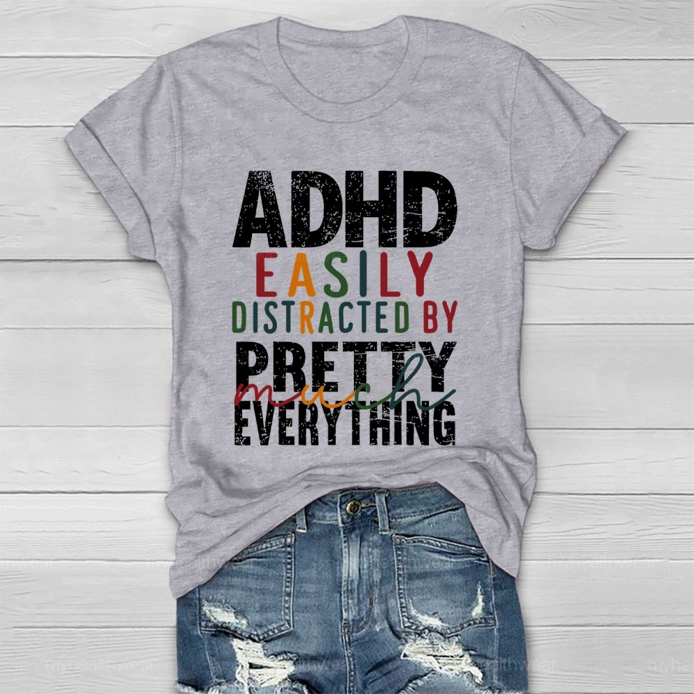 Adhd  Easily Distracted By  Pretty Much Everything   Healthwear T-shirt