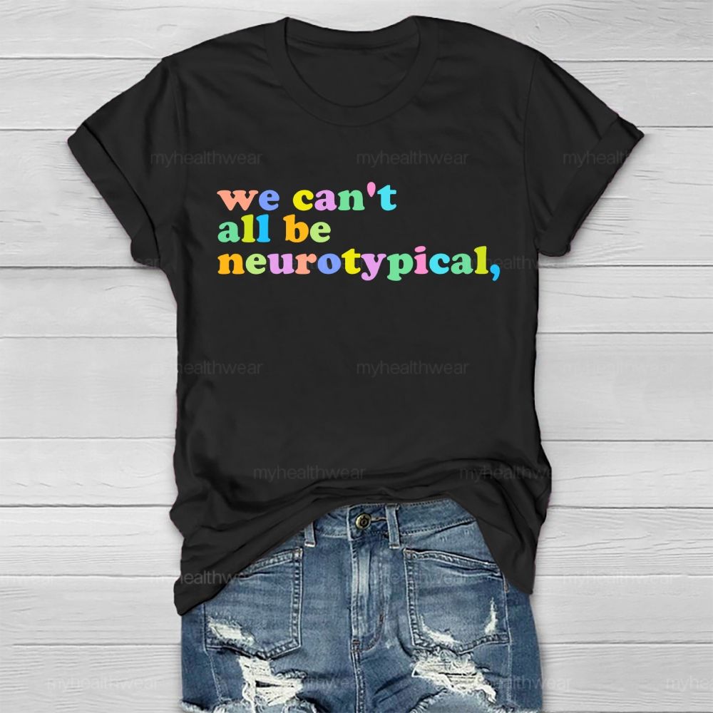 We Can't  All Be Neurotypical   Healthwear T-shirt