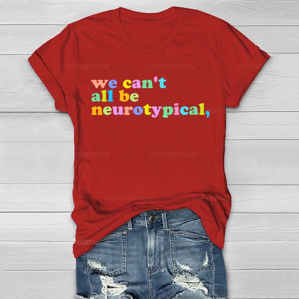 We Can't  All Be Neurotypical   Healthwear T-shirt