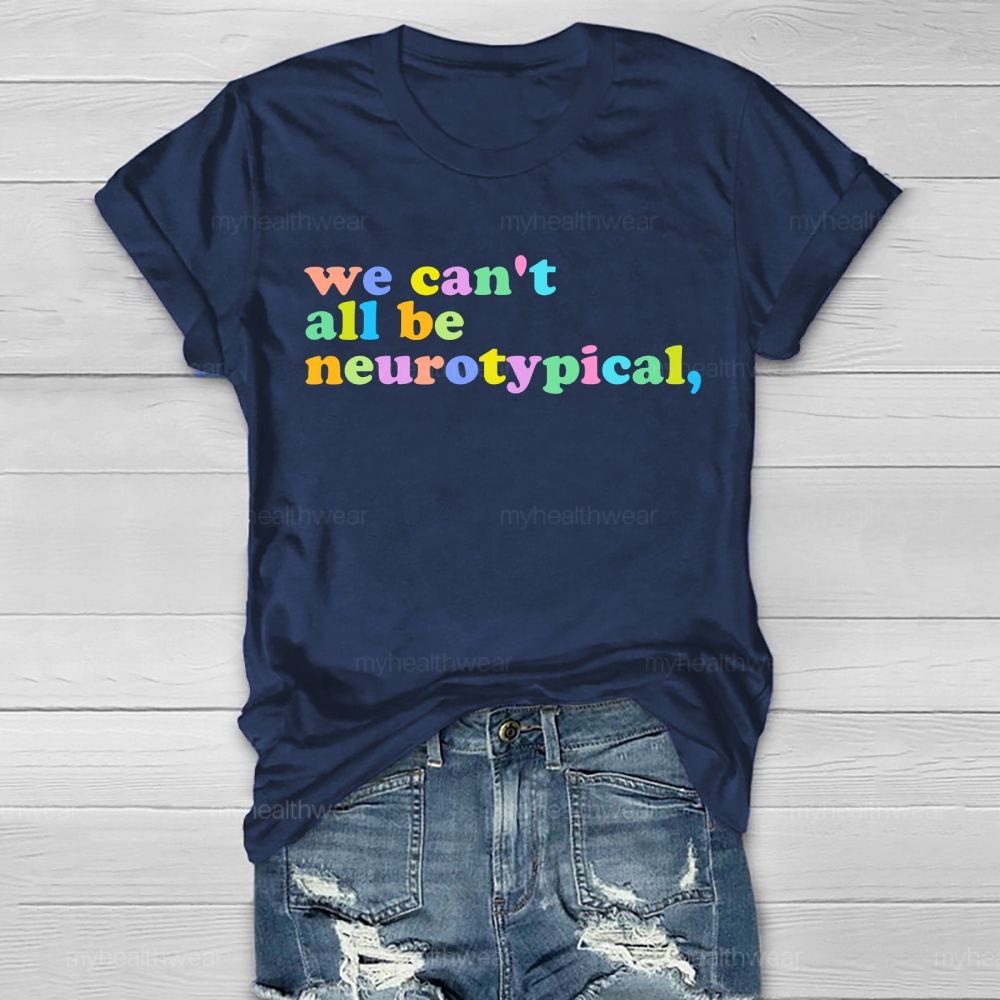 We Can't  All Be Neurotypical   Healthwear T-shirt