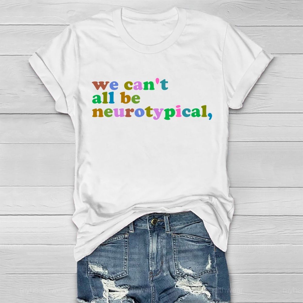 We Can't  All Be Neurotypical   Healthwear T-shirt