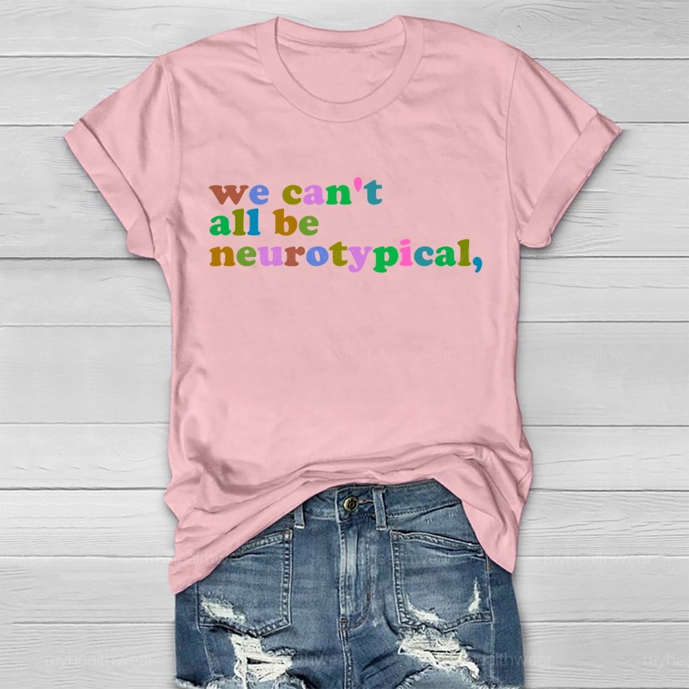 We Can't  All Be Neurotypical   Healthwear T-shirt