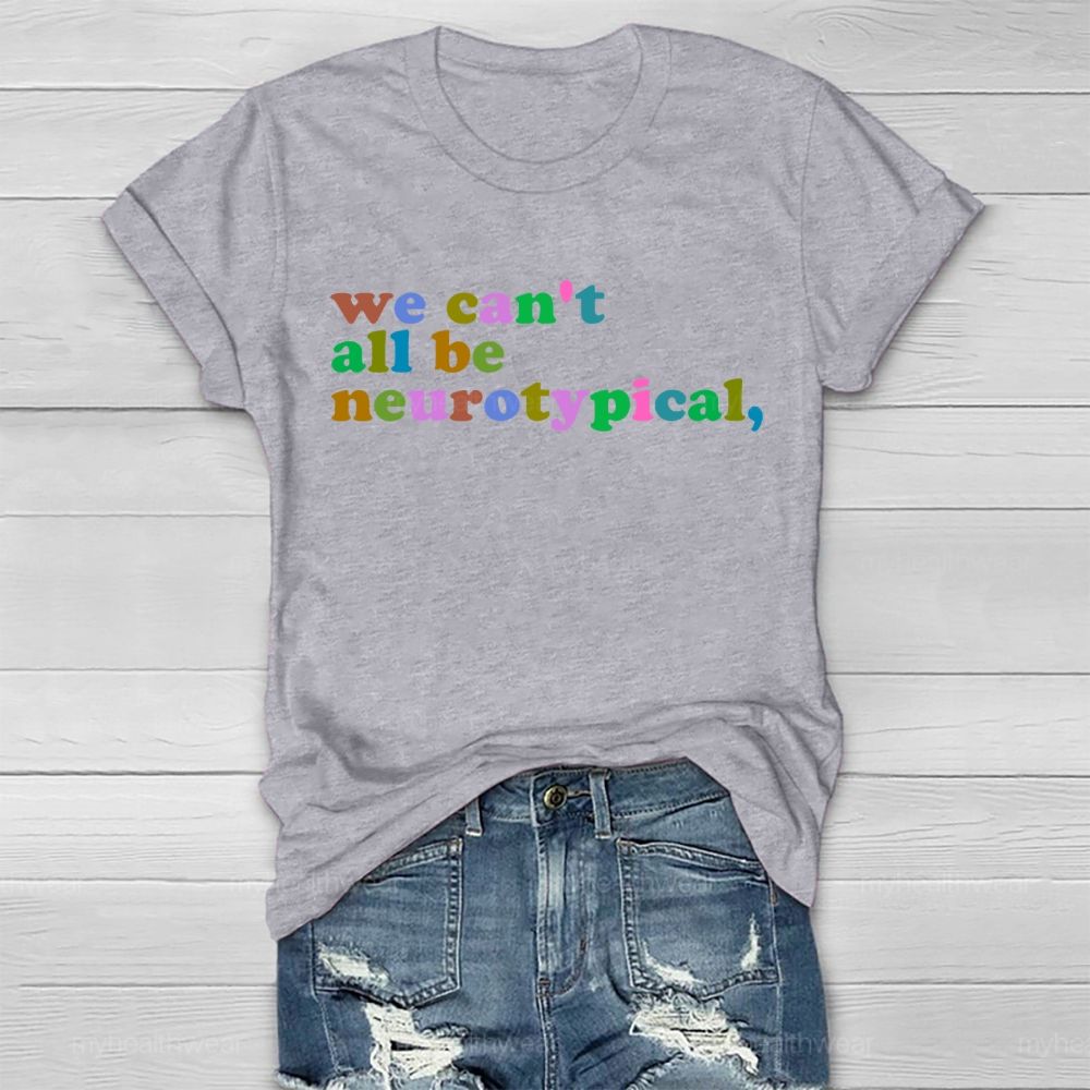 We Can't  All Be Neurotypical   Healthwear T-shirt