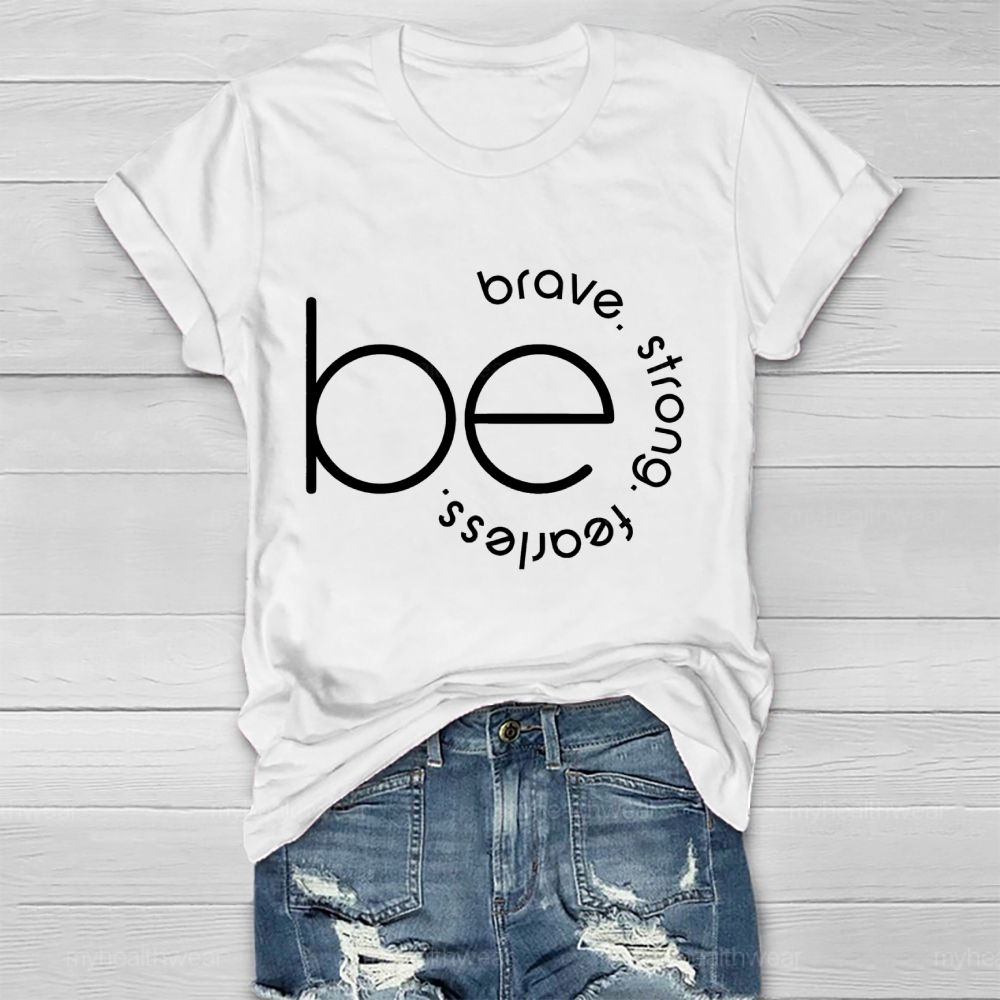 Be Brave  Be Strong  Be Fearless   Healthwear T-shirt