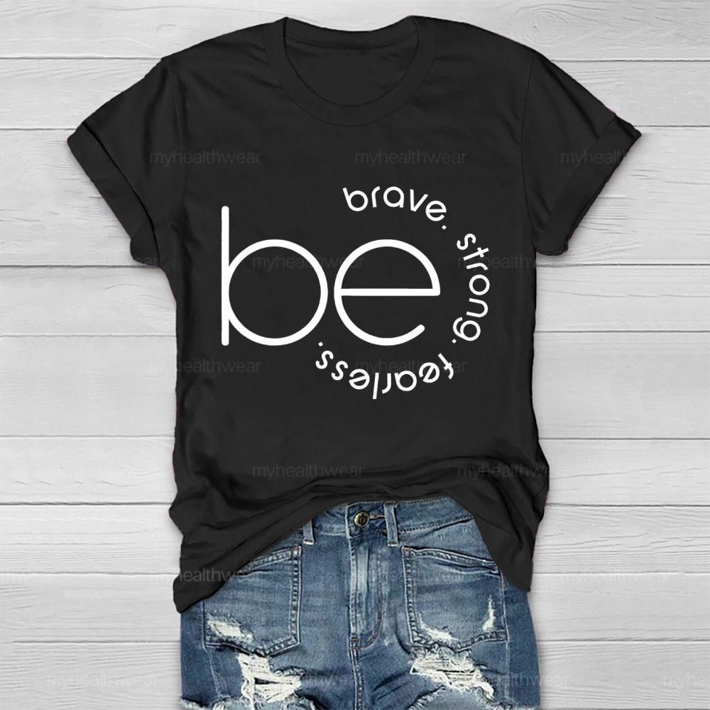 Be Brave  Be Strong  Be Fearless   Healthwear T-shirt