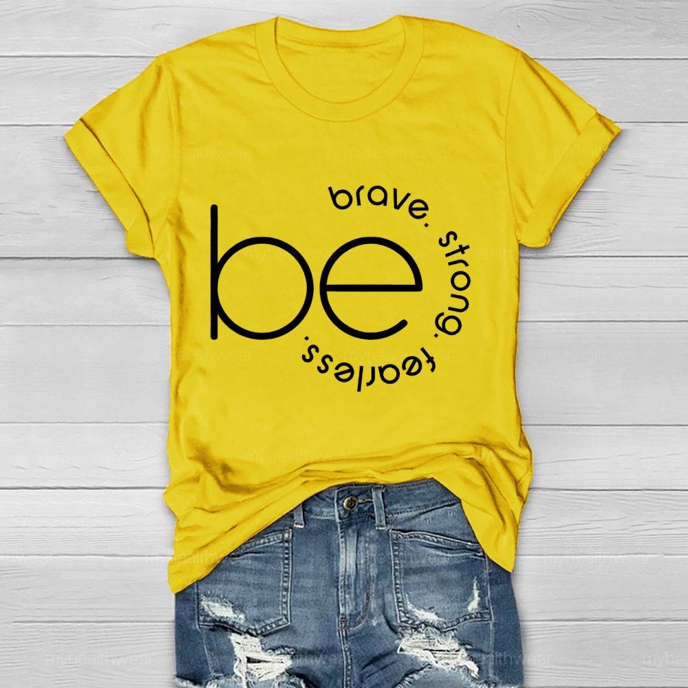 Be Brave  Be Strong  Be Fearless   Healthwear T-shirt
