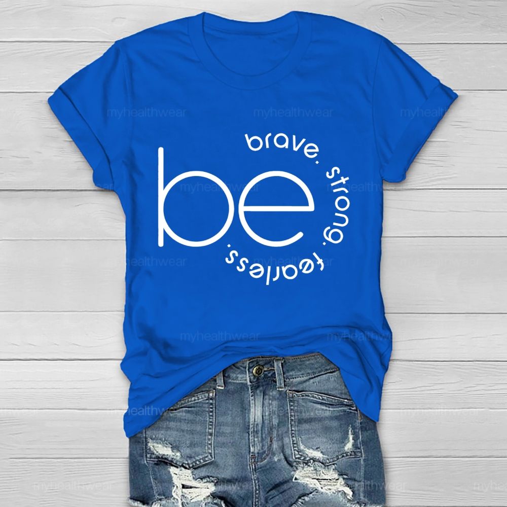 Be Brave  Be Strong  Be Fearless   Healthwear T-shirt