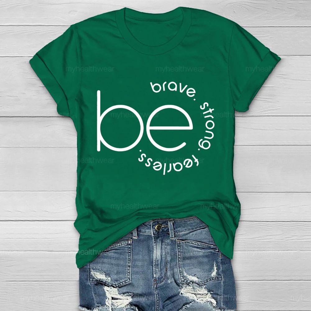 Be Brave  Be Strong  Be Fearless   Healthwear T-shirt