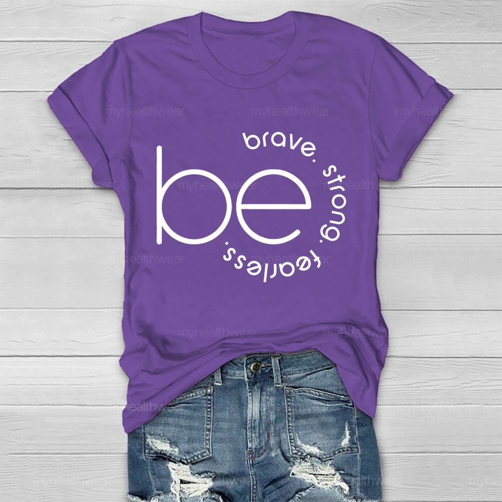 Be Brave  Be Strong  Be Fearless   Healthwear T-shirt