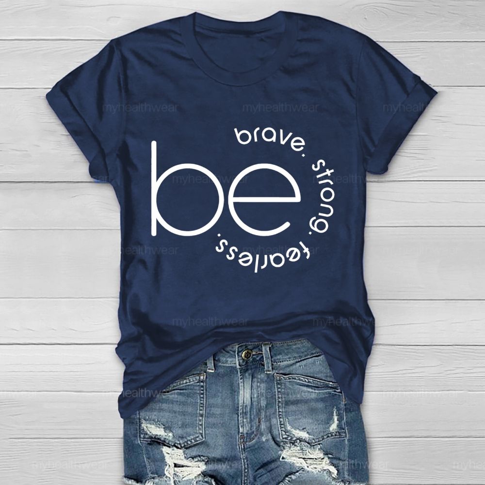 Be Brave  Be Strong  Be Fearless   Healthwear T-shirt