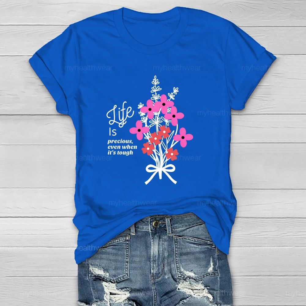 Life Is Precious Even When It'S Tough Flower  Healthwear T-Shirt